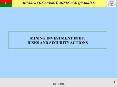 MINISTRY OF ENERGY, MINES AND QUARRIES  MINING INVESTMENT IN BF: RISKS AND SECURITY ACTIONS  PDAC 2016