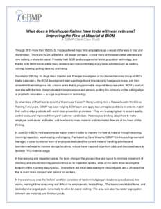What does a Warehouse Kaizen have to do with war veterans? Improving the Flow of Material at BiOM A GBMP Client Case Study Through 2013 more than 1500 U.S. troops suffered major limb amputations as a result of the wars i