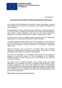 EUROPEAN UNION Delegation of the European Union to the Philippines 2 October 2014 EU DELEGATION SPONSORS FORUM ON ADDRESSING RADICALISM