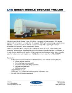 LNG QUEEN MOBILE STORAGE TRAILER  The LNG Queen Mobile Storage Trailer (STis equipped with the necessary LNG storage requirements for temporary or remote sites. Its adequate 15,000 gallon gross storage capacity a