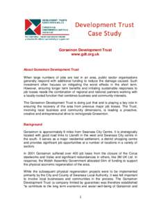 Gorseinon Development Trust www.gdt.org.uk About Gorseinon Development Trust When large numbers of jobs are lost in an area, public sector organisations generally respond with additional funding to reduce the damage caus