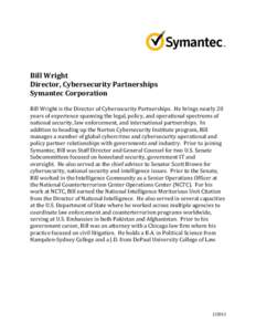Bill Wright Director, Cybersecurity Partnerships Symantec Corporation Bill Wright is the Director of Cybersecurity Partnerships. He brings nearly 20 years of experience spanning the legal, policy, and operational spectru