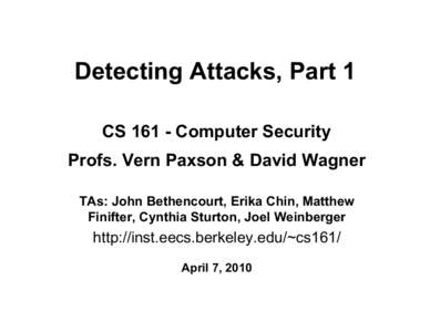 Detecting Attacks, Part 1 CSComputer Security Profs. Vern Paxson & David Wagner TAs: John Bethencourt, Erika Chin, Matthew Finifter, Cynthia Sturton, Joel Weinberger