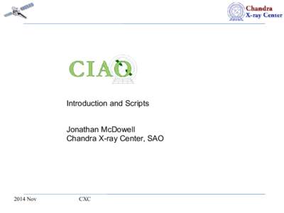Introduction and Scripts Jonathan McDowell Chandra X-ray Center, SAO 2014 Nov