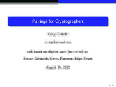 Pairings for Cryptographers Craig Costello  talk based on disjoint work (not mine) by: Steven Galbraith, Kenny Paterson, Nigel Smart