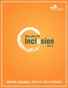 2015  UNITED CEREBRAL PALSY’S 2015 REPORT CASE FOR INCLUSION 2015
