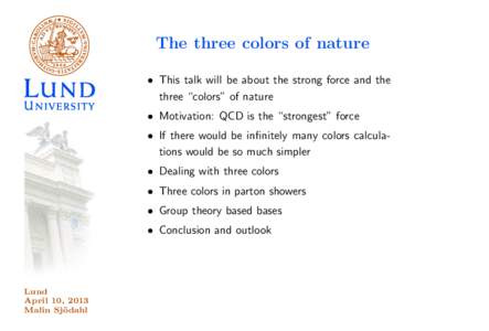The three colors of nature • This talk will be about the strong force and the three “colors” of nature • Motivation: QCD is the “strongest” force • If there would be infinitely many colors calculations woul