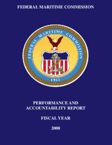 FEDERAL MARITIME COMMISSION  PERFORMANCE AND ACCOUNTABILITY REPORT FISCAL YEAR 2008
