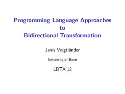 Programming Language Approaches to Bidirectional Transformation Janis Voigtl¨ander University of Bonn
