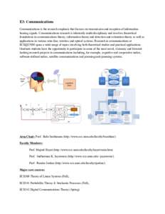   	
   E3: Communications Communications is the research emphasis that focuses on transmission and reception of information bearing signals. Communications research is inherently multi-disciplinary and involves theoret