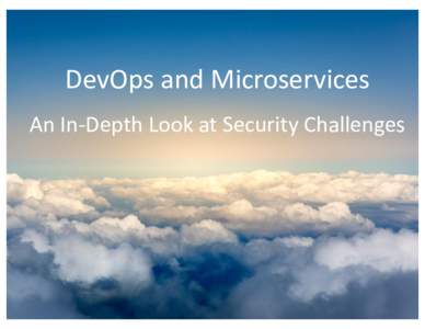 DevOps	and	Microservices	 An	In-Depth	Look	at	Security	Challenges • Co-Founder,	Aporeto • Background	in	 networking,	virtualization,