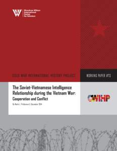 WORKING PAPER #73  The Soviet-Vietnamese Intelligence Relationship during the Vietnam War: Cooperation and Conflict By Merle L. Pribbenow II, December 2014