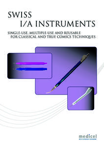 SWISS I/A INSTRUMENTS SINGLE-USE, MULTIPLE-USE AND REUSABLE FOR CLASSICAL AND TRUE COMICS TECHNIQUES  Making eye surgery safer, simpler and more effective: at Medicel, this principle is our core ethic from conceptual de