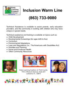 Inclusion Warm LineTechnical Assistance is available to assist parents, early education providers, and the community in working with children who may have unique or special needs. Technical assistance and