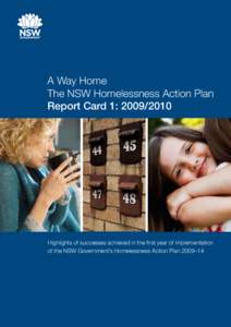A Way Home The NSW Homelessness Action Plan Report Card 1: [removed]Highlights of successes achieved in the first year of implementation of the NSW Government’s Homelessness Action Plan 2009–14