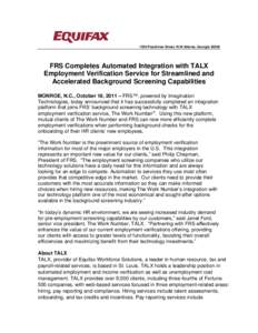 1550 Peachtree Street, N.W.Atlanta, Georgia[removed]FRS Completes Automated Integration with TALX Employment Verification Service for Streamlined and Accelerated Background Screening Capabilities MONROE, N.C., October 18,