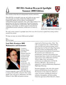 HCURA Student Research Spotlight Summer 2008 Edition Dear members of the Harvard undergraduate research community, When HCURA was founded a mere one and a half years ago, one of our main goals was to bring students from 
