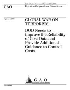 GAOGlobal War on Terrorism: DOD Needs to Improve the Reliability of Cost Data and Provide Additional Guidance to Control Costs