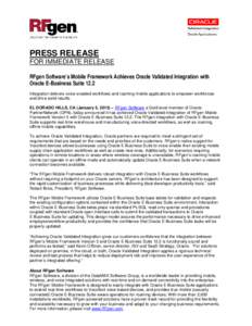 PRESS RELEASE FOR IMMEDIATE RELEASE RFgen Software’s Mobile Framework Achieves Oracle Validated Integration with Oracle E-Business Suite 12.2 Integration delivers voice-enabled workflows and roaming mobile applications