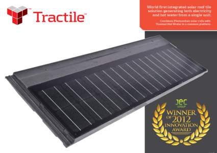 World first integrated solar roof tile solution generating both electricity and hot water from a single unit. Combines Photovoltaic solar cells with Thermal Hot Water in a common platform