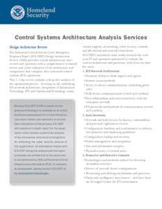 Control Systems Architecture Analysis Services Design Architecture Review The Industrial Control System Cyber Emergency Response Team’s (ICS-CERT) Design Architecture Review (DAR) provides critical infrastructure asset