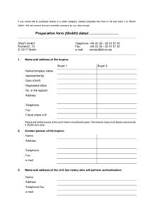 If you would like to purchase shares in a shelf company, please complete this form in full and send it to DNotV GmbH. We will reserve the next available company for you after receipt. Preparation form (GmbH) dated ……