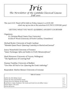 Iris  The Newsletter of the Lambda Classical Caucus Fall 2011 This year’s LCC Panel will be held on Friday, January 6, at 8:30 AM --don’t stay up too late at the notorious LCC/WCC/CSWMG party!