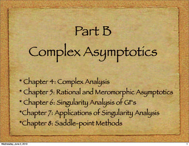 Part B  Complex Asymptotics * Chapter 4: Complex Analysis * Chapter 5: Rational and Meromorphic Asymptotics * Chapter 6: Singularity Analysis of GFs