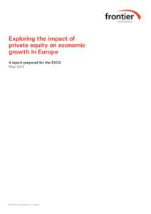 Exploring the impact of private equity on economic growth in Europe A report prepared for the EVCA May 2013