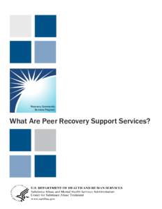 Recovery Community Services Program What Are Peer Recovery Support Services?  What Are Peer Recovery Support Services?