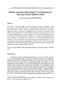 EASTERN JOURNAL OF EUROPEAN STUDIES Volume 8, Issue 2, December 2017 | 71  Did the economic crisis change V4 trade patterns? The case of intra-industry trade Patryk Emanuel TOPOROWSKI* Abstract