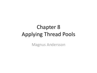 Chapter 8 Applying Thread Pools Magnus Andersson Execution policies • Not all task are suitable for all execution
