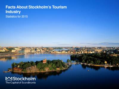 Facts About Stockholm’s Tourism Industry Statistics for 2015 Content  Stockholm’s international position
