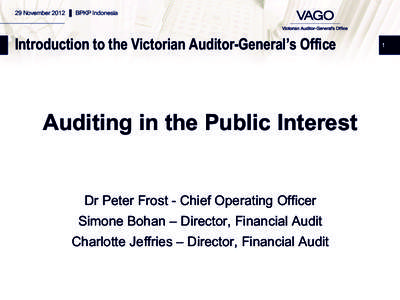 29 November 2012 ▌ BPKP Indonesia  Introduction to the Victorian Auditor-General’s Office Auditing in the Public Interest Dr Peter Frost - Chief Operating Officer