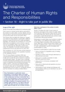 The Charter of Human Rights and Responsibilities > S ection 18 – Right to take part in public life Scope of the right Section 18 specifies three different but overlapping rights. Every person in Victoria has the right