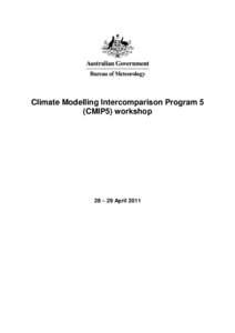 Climate Modelling Intercomparison Program 5 (CMIP5) workshop 28 – 29 April 2011  Contents