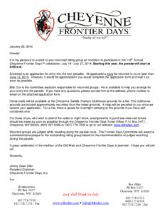 January 28, 2014 Howdy! It is my pleasure to extend to your mounted riding group an invitation to participate in the 118th Annual Cheyenne Frontier Days™ celebration, July 18 –July 27, 2014. Starting this year, the p