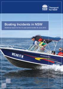 Boating Incidents in NSW Statistical report for the 10-year period ended 30 June 2012 Prepared by the Office of Boating Safety and Maritime Affairs, Transport for NSW 18 Lee Street