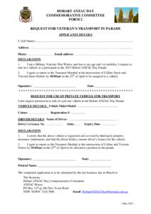 HOBART ANZAC DAY COMMEMORATIVE COMMITTEE FORM 2 REQUEST FOR VETERAN’S TRANSPORT IN PARADE APPLICANTS DETAILS I, (full Name) ..............................................................................................