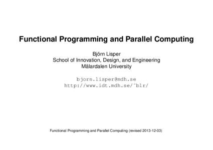 Functional Programming and Parallel Computing Björn Lisper School of Innovation, Design, and Engineering Mälardalen University  http://www.idt.mdh.se/˜blr/