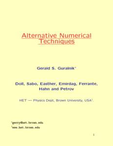 Alternative Numerical Techniques Gerald S. Guralnik∗ Doll, Sabo, Easther, Emirdag, Ferrante, Hahn and Petrov HET  Physics Dept, Brown University, USA†.