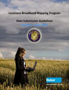 Louisiana Broadband Mapping Program Data Submission Guidelines January – June 2013 Michael Baker Jr., Inc.