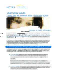Child Sexual Abuse: Coping with the Emotional Stress of the Legal System Information for Parents and Caregivers Children and adolescents who have been sexually abused frequently face the prospect of going to court. Altho
