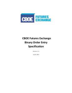 CBOE Futures Exchange Binary Order Entry Specification VersionJuly 24, 2017