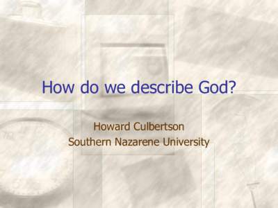 How do we describe God? Howard Culbertson Southern Nazarene University Classical proofs for God •