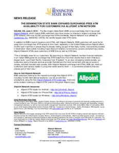 NEWS RELEASE THE BENNINGTON STATE BANK EXPANDS SURCHARGE-FREE ATM AVAILABILITY FOR CUSTOMERS VIA ALLPOINT ATM NETWORK SALINA, KS, June 3, 2015 – The Bennington State Bank (BSB) announced today that it has joined Allpoi