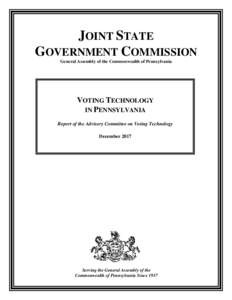 JOINT STATE GOVERNMENT COMMISSION General Assembly of the Commonwealth of Pennsylvania VOTING TECHNOLOGY IN PENNSYLVANIA