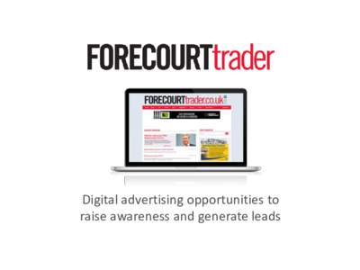 Digital advertising opportunities to raise awareness and generate leads Display advertising – raise awareness Display adverts are used for raising awareness of your brand and the service / products you supply.
