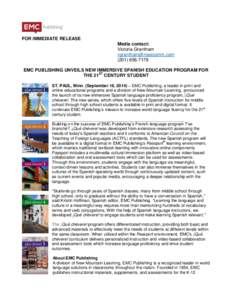 FOR IMMEDIATE RELEASE Media contact: Victoria GranthamEMC PUBLISHING UNVEILS NEW IMMERSIVE SPANISH EDUCATION PROGRAM FOR