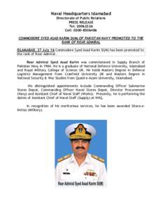Naval Headquarters Islamabad Directorate of Public Relations PRESS RELEASE Tel: Cell: COMMODORE SYED ASAD KARIM SI(M) OF PAKISTAN NAVY PROMOTED TO THE